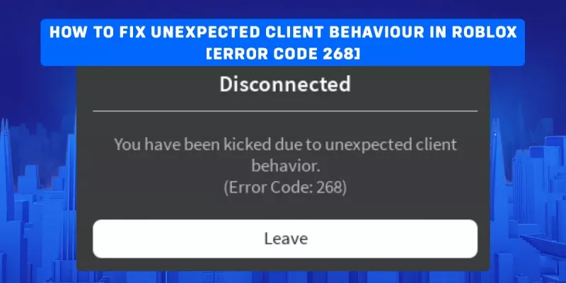   Cómo corregir el comportamiento inesperado del cliente en Roblox [Código de error 268]